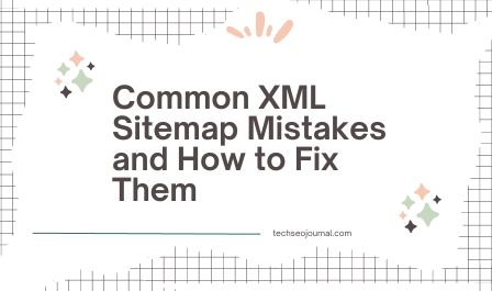 4 Common XML Sitemap Mistakes and How to Fix Them